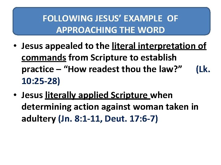 FOLLOWING JESUS’ EXAMPLE OF APPROACHING THE WORD • Jesus appealed to the literal interpretation
