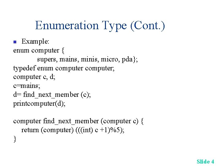 Enumeration Type (Cont. ) Example: enum computer { supers, mains, minis, micro, pda}; typedef Enumeration Type (Cont. ) Example: enum computer { supers, mains, minis, micro, pda}; typedef