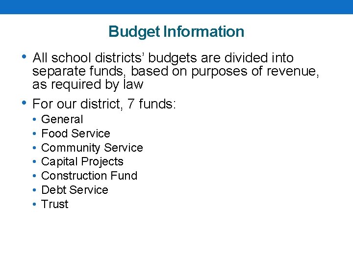 Budget Information • All school districts’ budgets are divided into • separate funds, based
