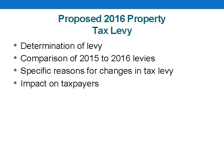 Proposed 2016 Property Tax Levy • • Determination of levy Comparison of 2015 to