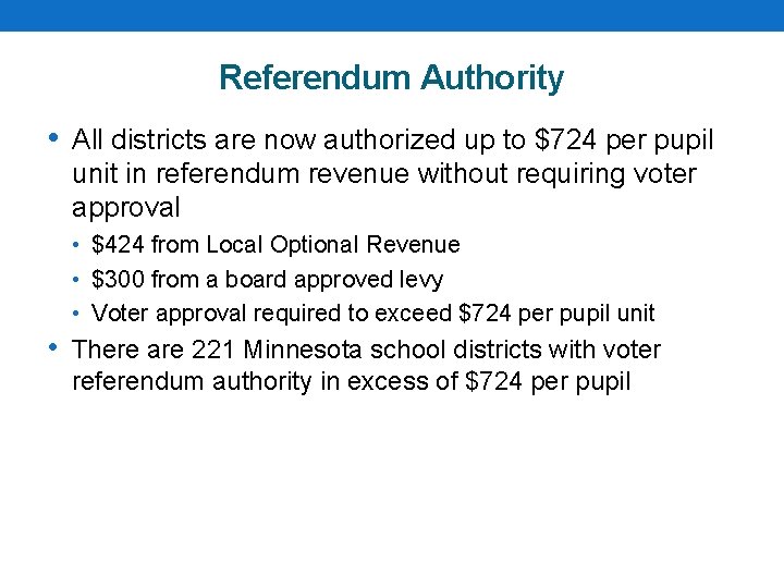 Referendum Authority • All districts are now authorized up to $724 per pupil unit