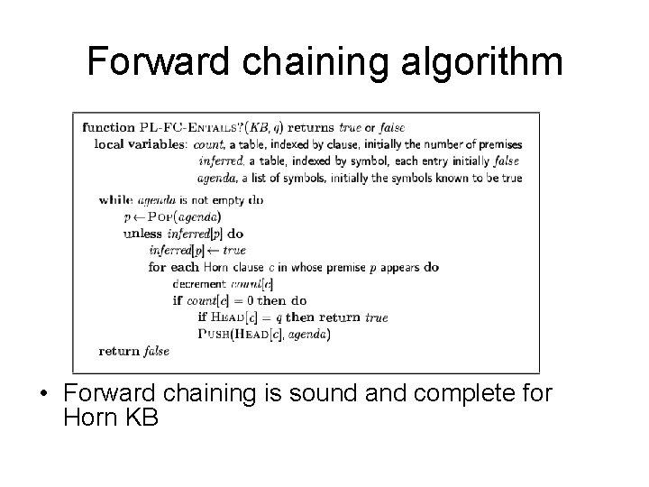 Forward chaining algorithm • Forward chaining is sound and complete for Horn KB 