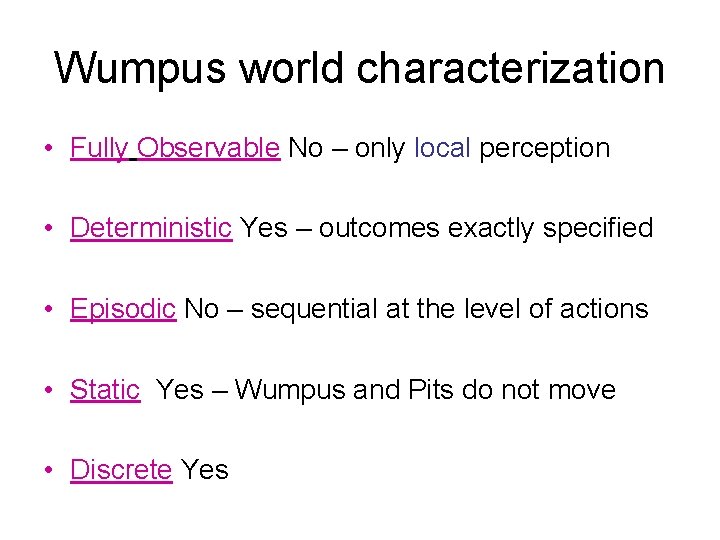 Wumpus world characterization • Fully Observable No – only local perception • Deterministic Yes