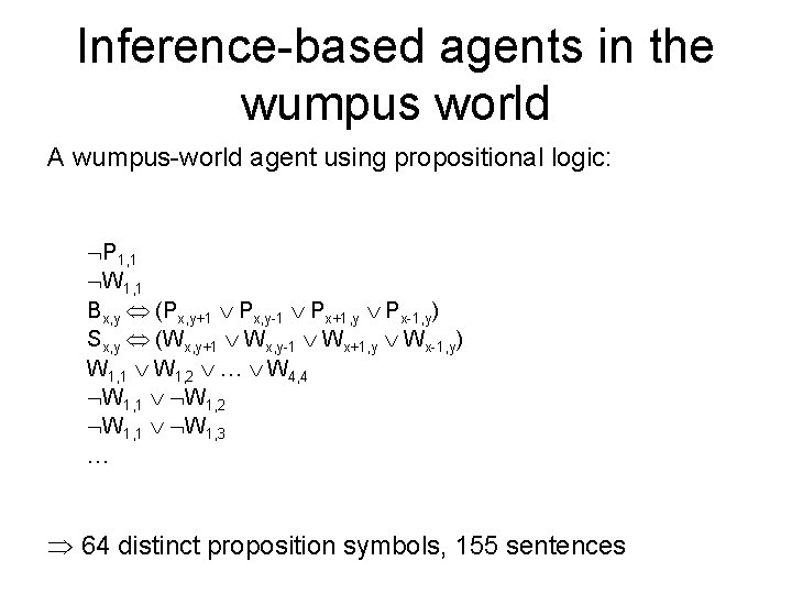 Inference-based agents in the wumpus world A wumpus-world agent using propositional logic: P 1,
