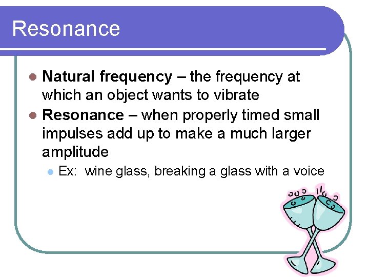 Resonance Natural frequency – the frequency at which an object wants to vibrate l