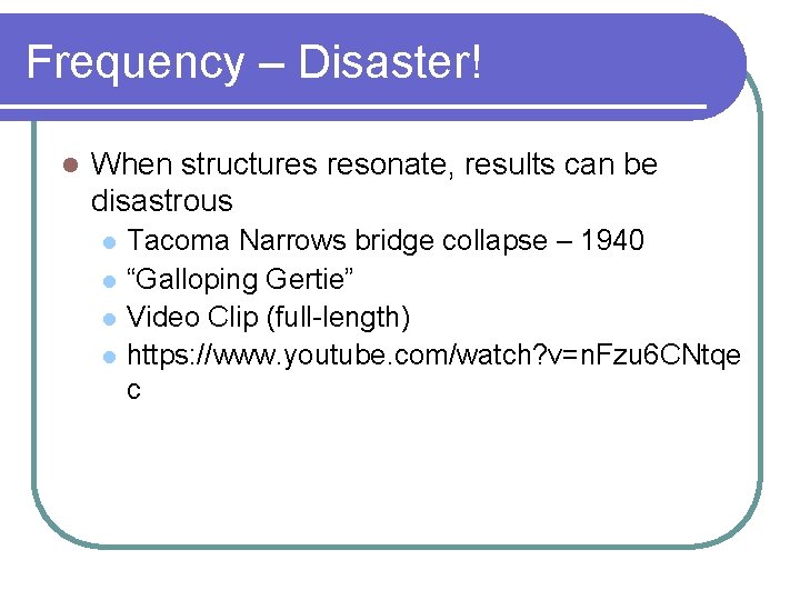 Frequency – Disaster! l When structures resonate, results can be disastrous l l Tacoma