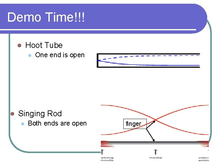 Demo Time!!! l Hoot Tube l l One end is open Singing Rod l