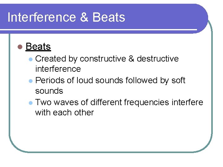 Interference & Beats l Beats Created by constructive & destructive interference l Periods of