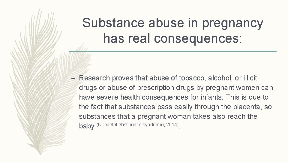 Substance abuse in pregnancy has real consequences: – Research proves that abuse of tobacco,
