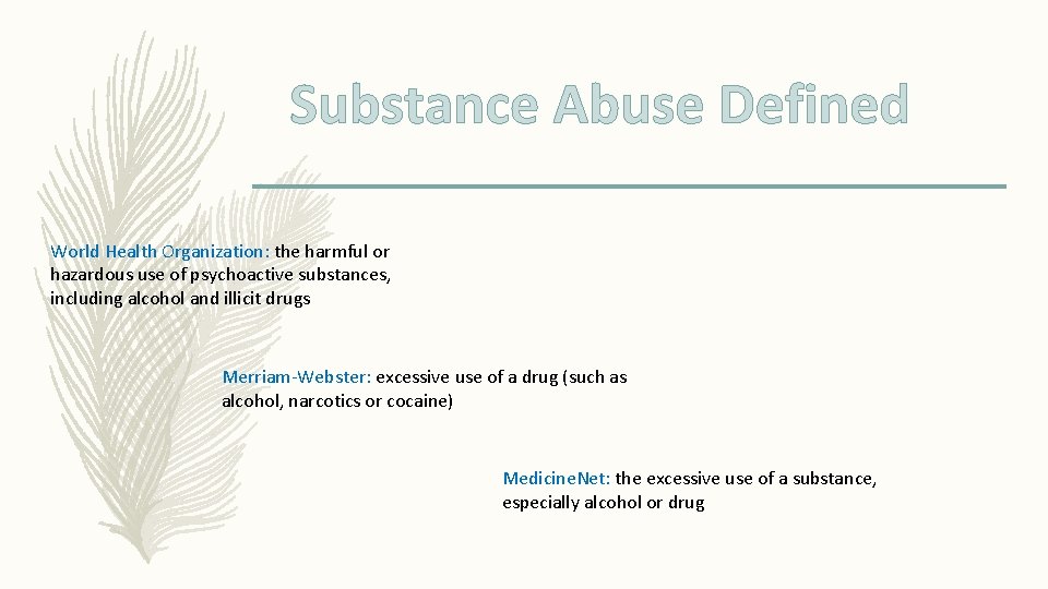 Substance Abuse Defined World Health Organization: the harmful or hazardous use of psychoactive substances,
