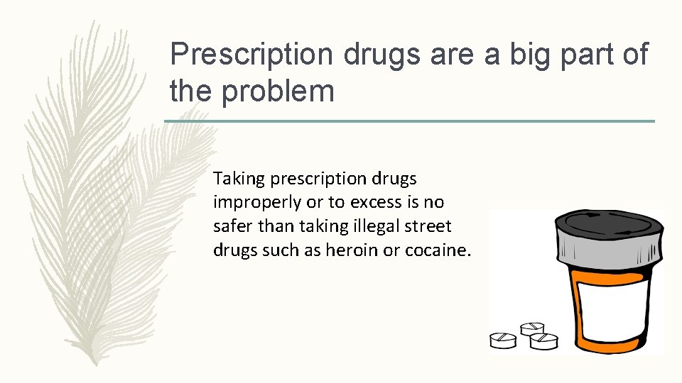 Prescription drugs are a big part of the problem Taking prescription drugs improperly or