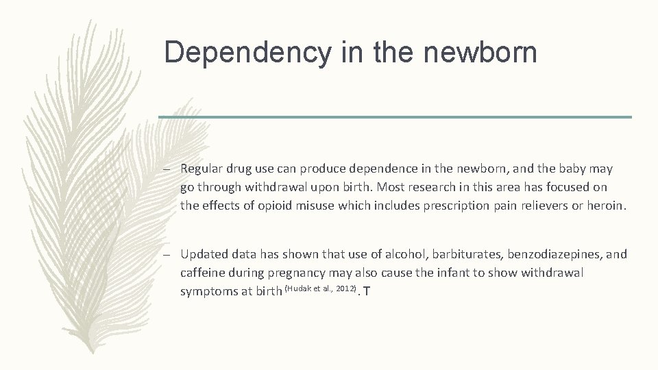 Dependency in the newborn – Regular drug use can produce dependence in the newborn,
