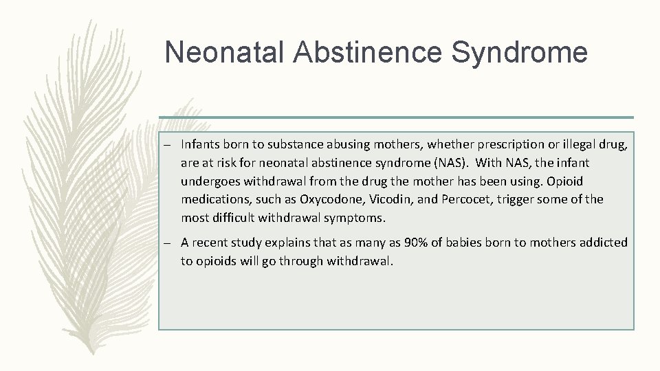 Neonatal Abstinence Syndrome – Infants born to substance abusing mothers, whether prescription or illegal