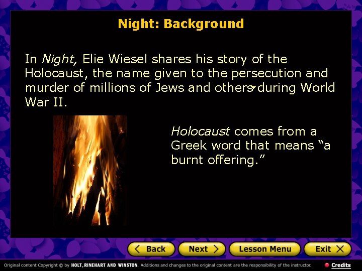 Night: Background In Night, Elie Wiesel shares his story of the Holocaust, the name