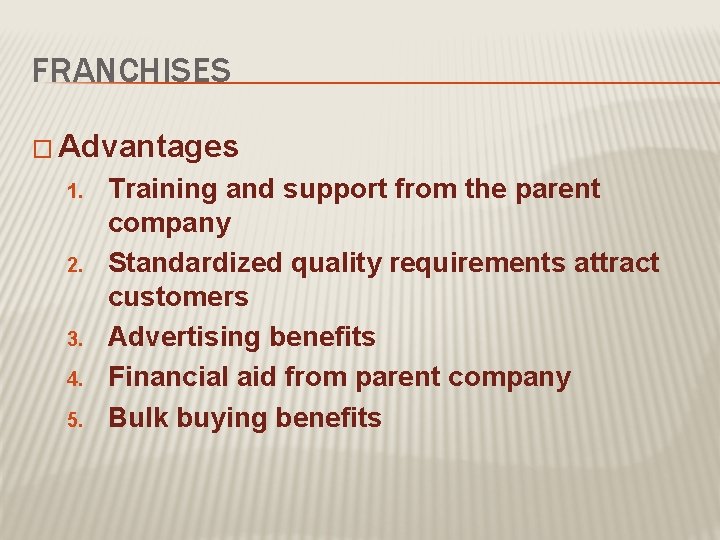 FRANCHISES � Advantages 1. 2. 3. 4. 5. Training and support from the parent