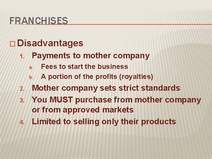 FRANCHISES � Disadvantages 1. Payments to mother company a. b. 2. 3. 4. Fees