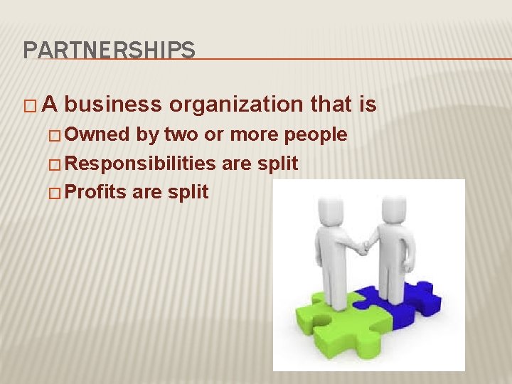 PARTNERSHIPS �A business organization that is � Owned by two or more people �