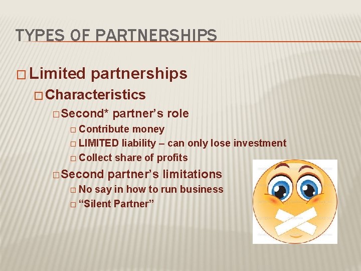 TYPES OF PARTNERSHIPS � Limited partnerships � Characteristics � Second* partner’s role � Contribute