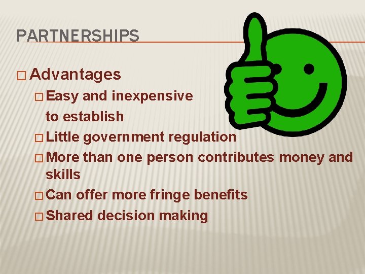 PARTNERSHIPS � Advantages � Easy and inexpensive to establish � Little government regulation �