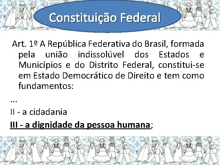 Constituição Federal Art. 1º A República Federativa do Brasil, formada pela união indissolúvel dos