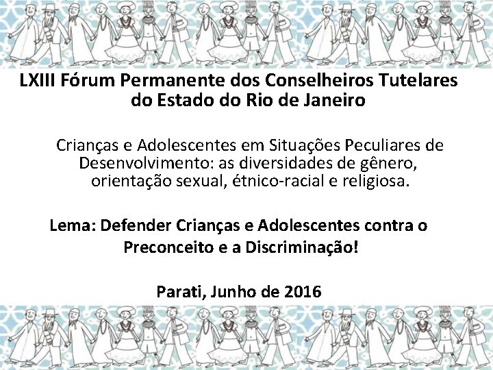 LXIII Fórum Permanente dos Conselheiros Tutelares do Estado do Rio de Janeiro Crianças e