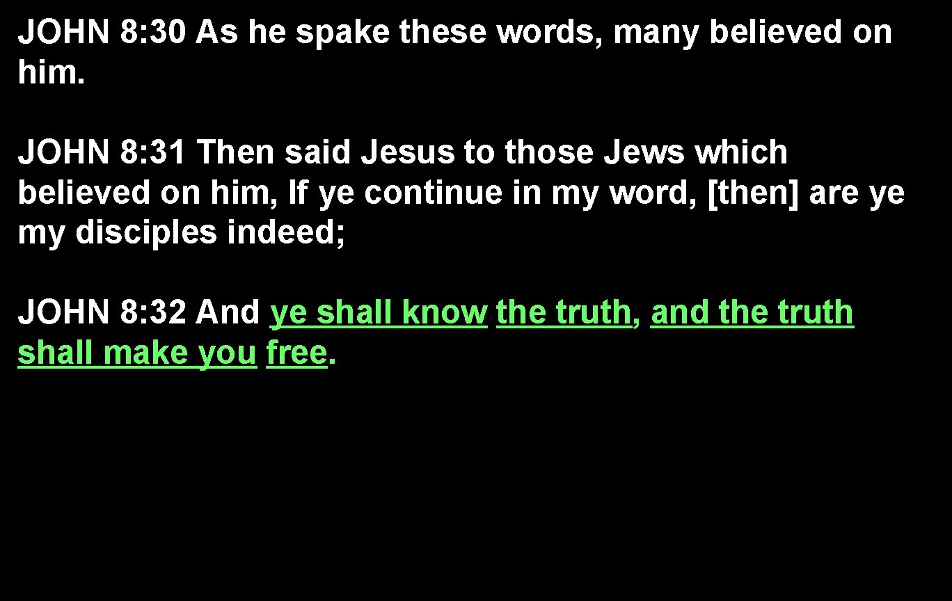 JOHN 8: 30 As he spake these words, many believed on him. JOHN 8: