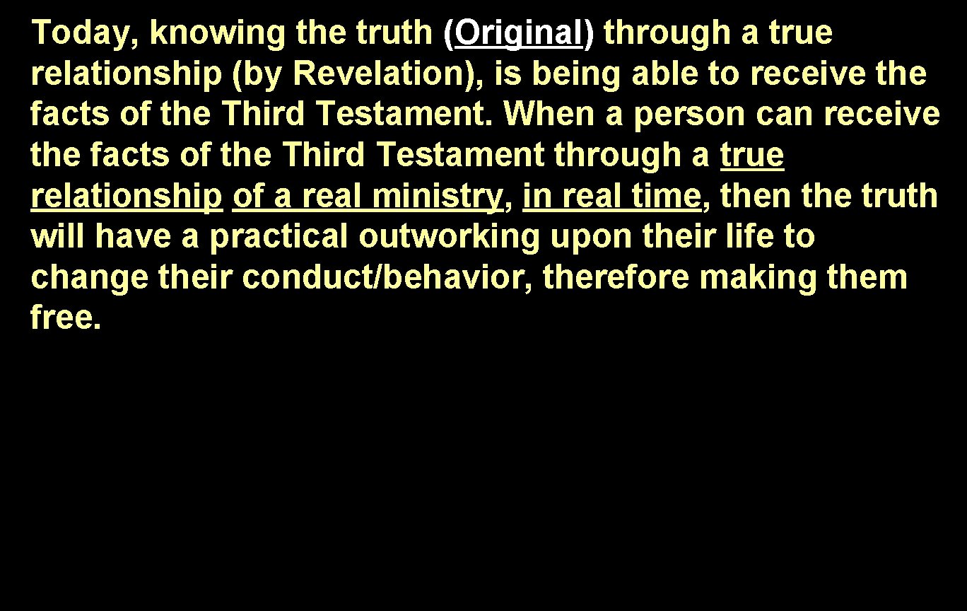 Today, knowing the truth (Original) through a true relationship (by Revelation), is being able