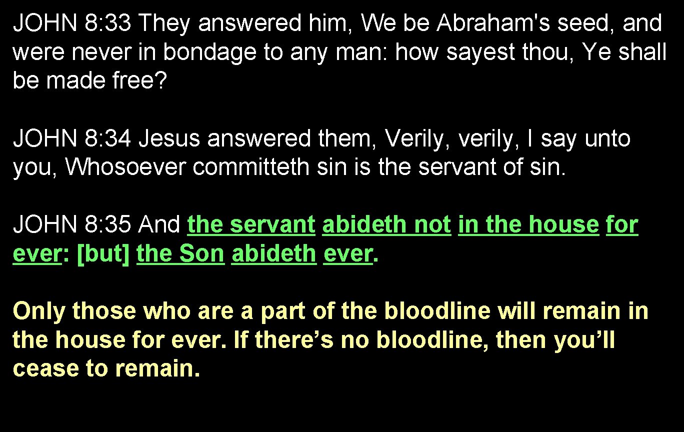 JOHN 8: 33 They answered him, We be Abraham's seed, and were never in