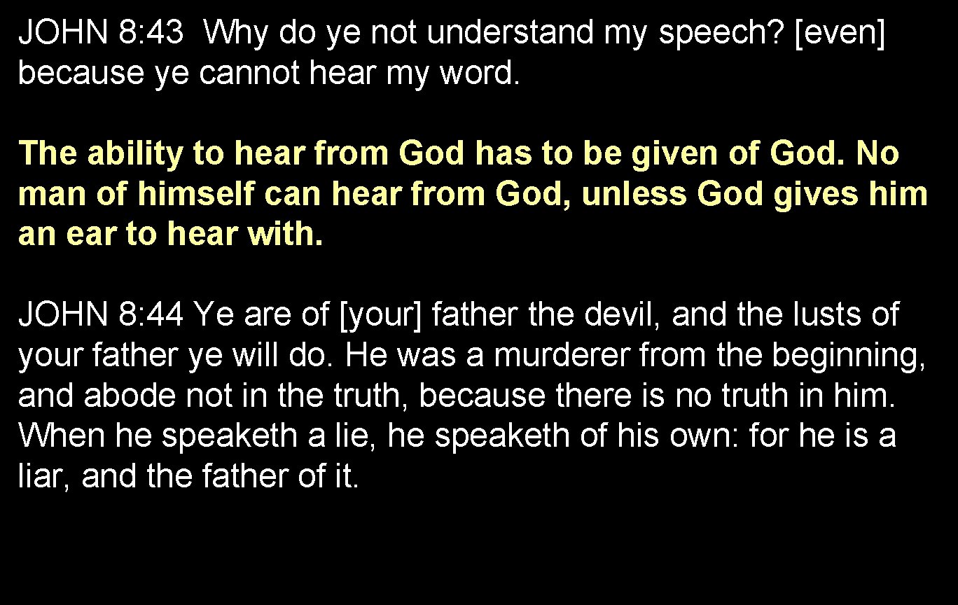 JOHN 8: 43 Why do ye not understand my speech? [even] because ye cannot