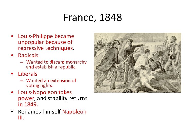 France, 1848 • Louis-Philippe became unpopular because of repressive techniques. • Radicals – Wanted