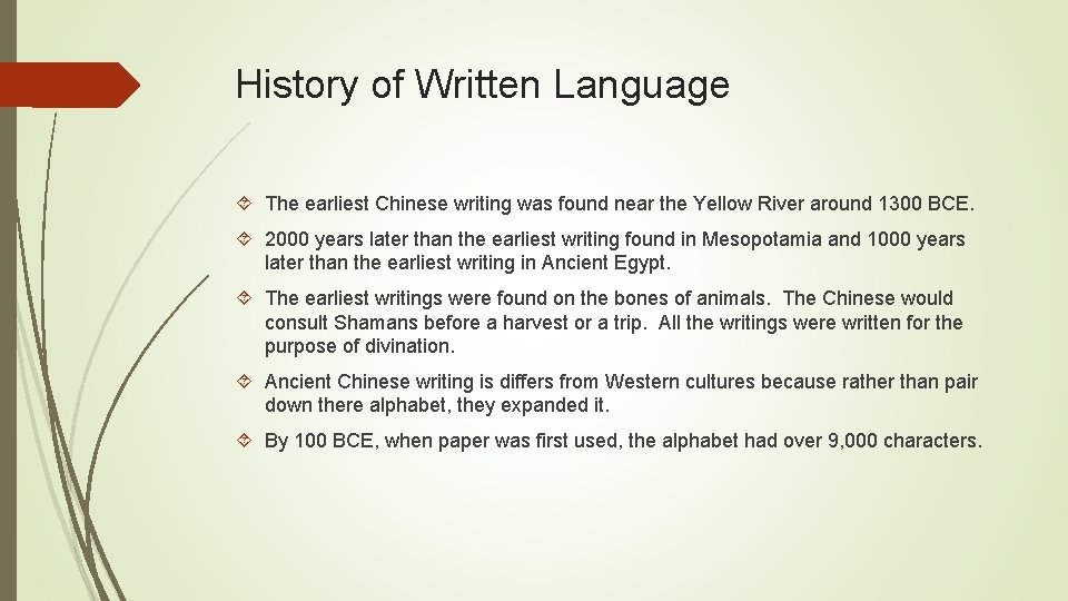 History of Written Language The earliest Chinese writing was found near the Yellow River