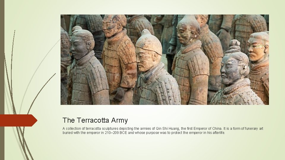 The Terracotta Army A collection of terracotta sculptures depicting the armies of Qin Shi