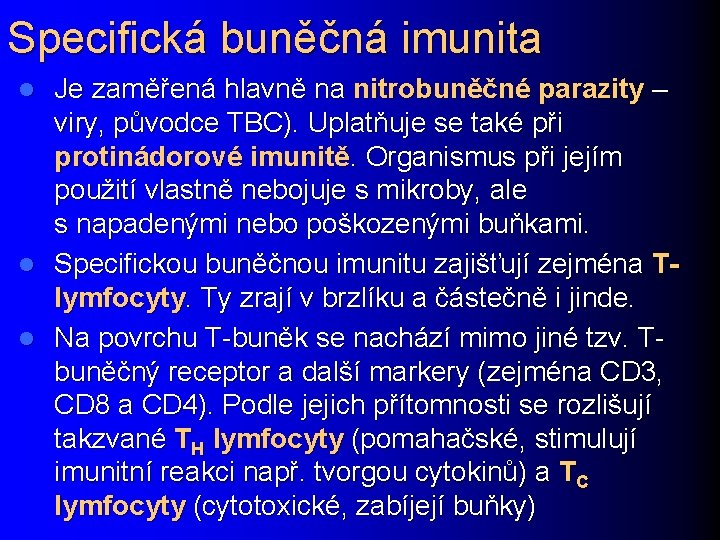 Specifická buněčná imunita Je zaměřená hlavně na nitrobuněčné parazity – viry, původce TBC). Uplatňuje