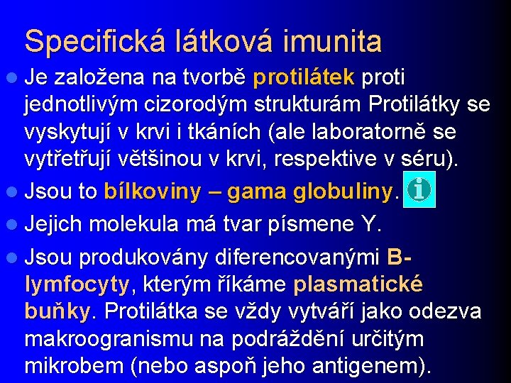 Specifická látková imunita l Je založena na tvorbě protilátek proti jednotlivým cizorodým strukturám Protilátky