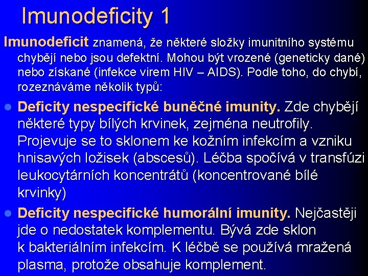 Imunodeficity 1 Imunodeficit znamená, že některé složky imunitního systému chybějí nebo jsou defektní. Mohou