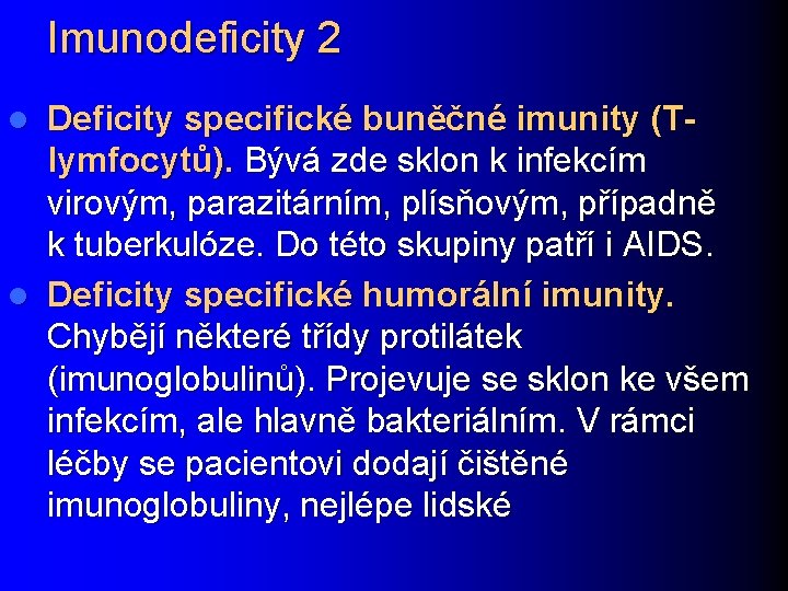 Imunodeficity 2 Deficity specifické buněčné imunity (Tlymfocytů). Bývá zde sklon k infekcím virovým, parazitárním,