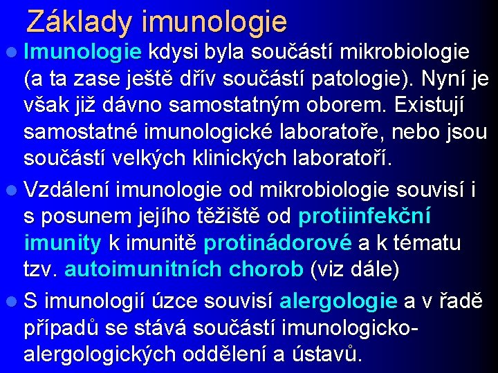 Základy imunologie l Imunologie kdysi byla součástí mikrobiologie (a ta zase ještě dřív součástí