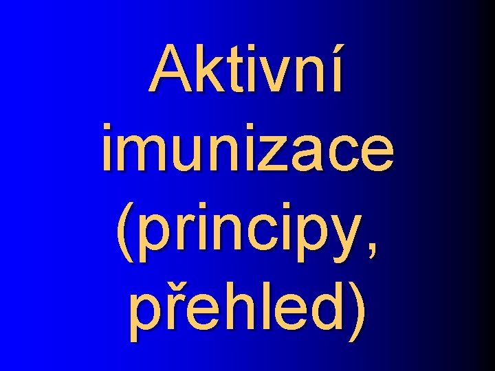 Aktivní imunizace (principy, přehled) 