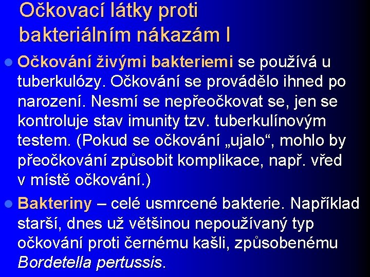 Očkovací látky proti bakteriálním nákazám I l Očkování živými bakteriemi se používá u tuberkulózy.