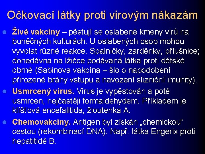 Očkovací látky proti virovým nákazám Živé vakcíny – pěstují se oslabené kmeny virů na