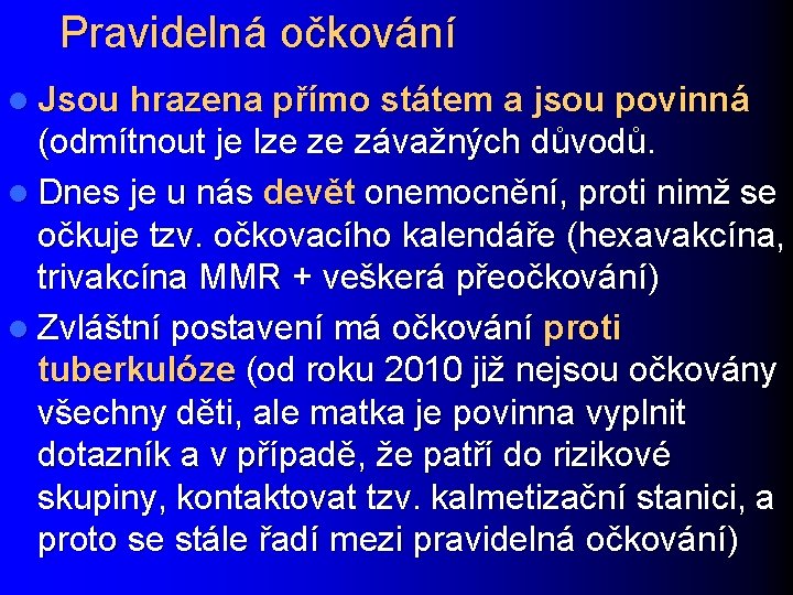 Pravidelná očkování l Jsou hrazena přímo státem a jsou povinná (odmítnout je lze ze