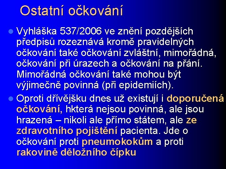 Ostatní očkování l Vyhláška 537/2006 ve znění pozdějších předpisů rozeznává kromě pravidelných očkování také