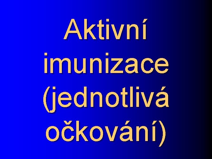 Aktivní imunizace (jednotlivá očkování) 