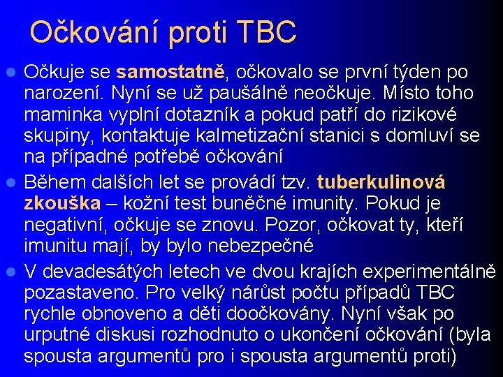 Očkování proti TBC Očkuje se samostatně, očkovalo se první týden po narození. Nyní se