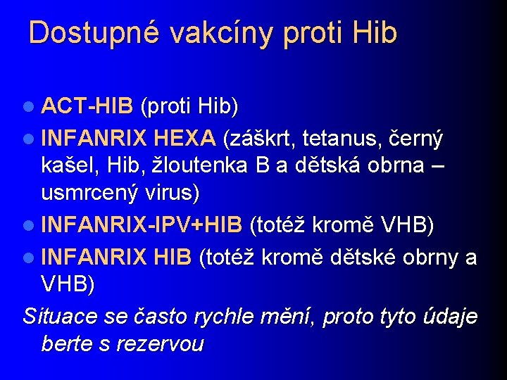 Dostupné vakcíny proti Hib l ACT-HIB (proti Hib) l INFANRIX HEXA (záškrt, tetanus, černý