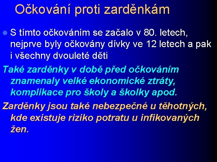 Očkování proti zarděnkám l S tímto očkováním se začalo v 80. letech, nejprve byly