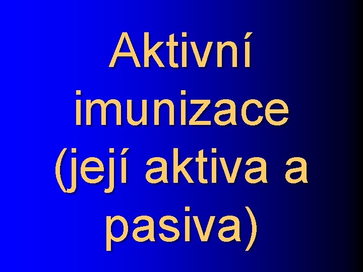 Aktivní imunizace (její aktiva a pasiva) 