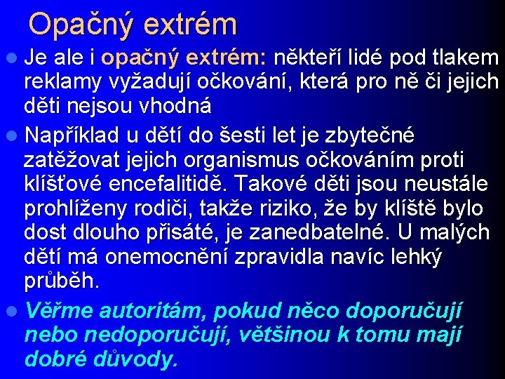 Opačný extrém l Je ale i opačný extrém: někteří lidé pod tlakem reklamy vyžadují