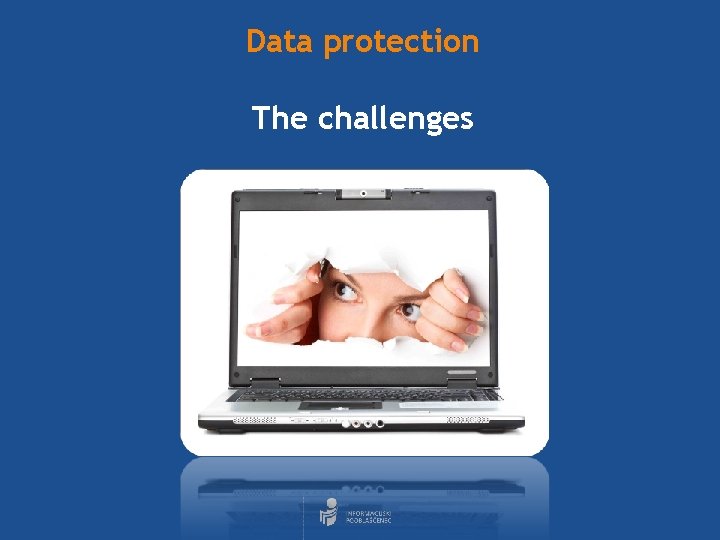 Data protection The challenges 