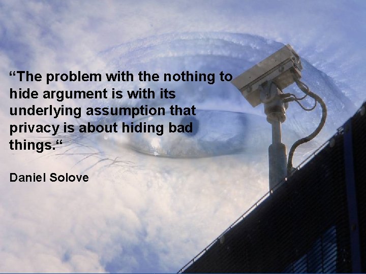 “The problem with the nothing to hide argument is with its underlying assumption that